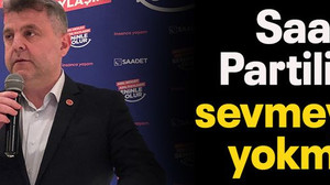 Saadet Partilileri sevmeyen yokmuş!